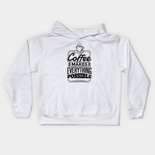 Coffee Makes Every Thing Possible Kids Hoodie